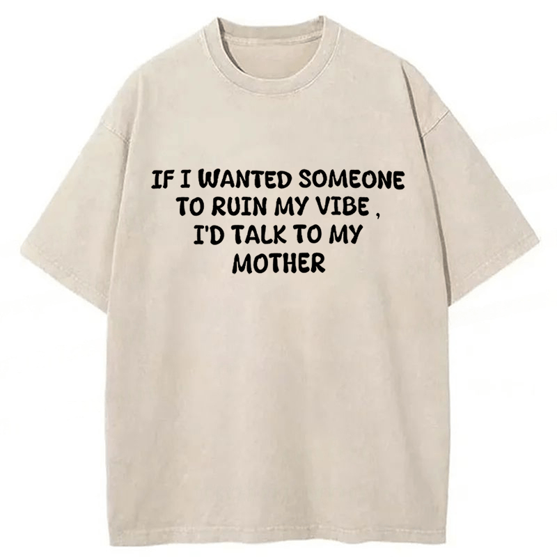  Baddiecat If I Wanted Someon To Ruin My Vibe I'd Talk To My Mother Funny Washed T-shirt