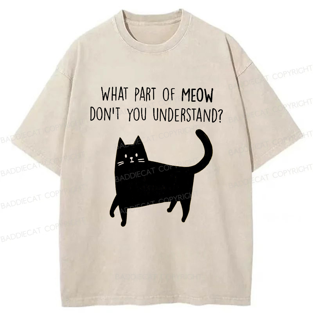Baddiecat WHAT PART OF MEOW DON'T YOU UNDERSTAND Washed T-shirt