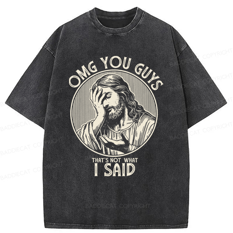 Baddiecat Omg You Guys I Said Washed T-shirt