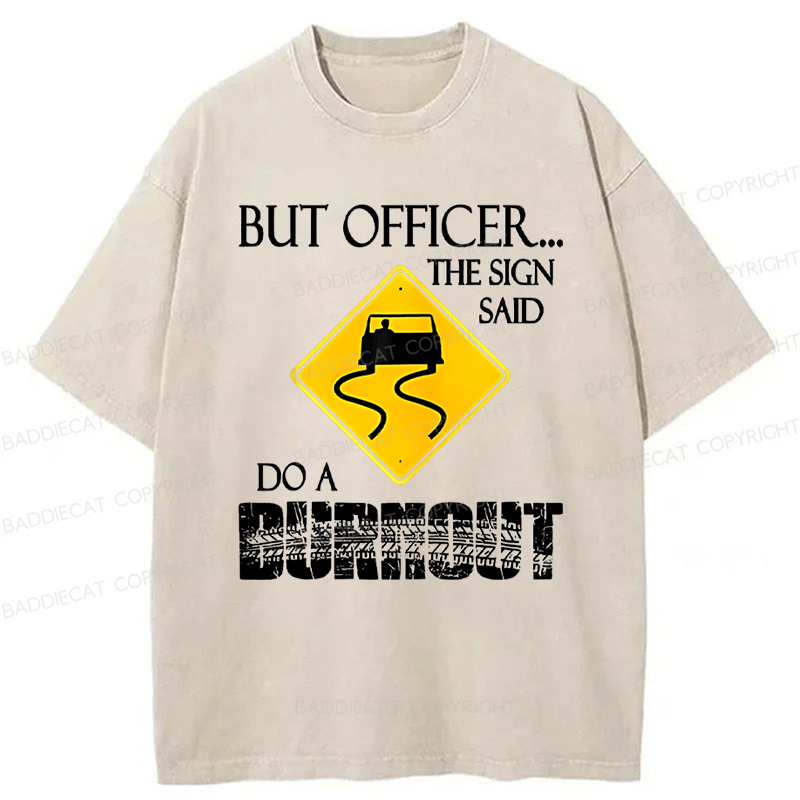 Baddiecat But Officer The Sign Said Do A Durnout Washed T-Shirt