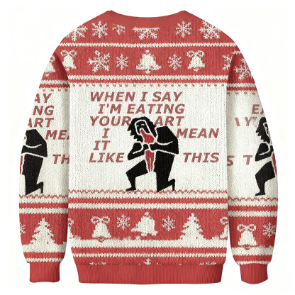 When I Say I'm Eating Your Art I Mean It Like This Ugly Sweatshirt