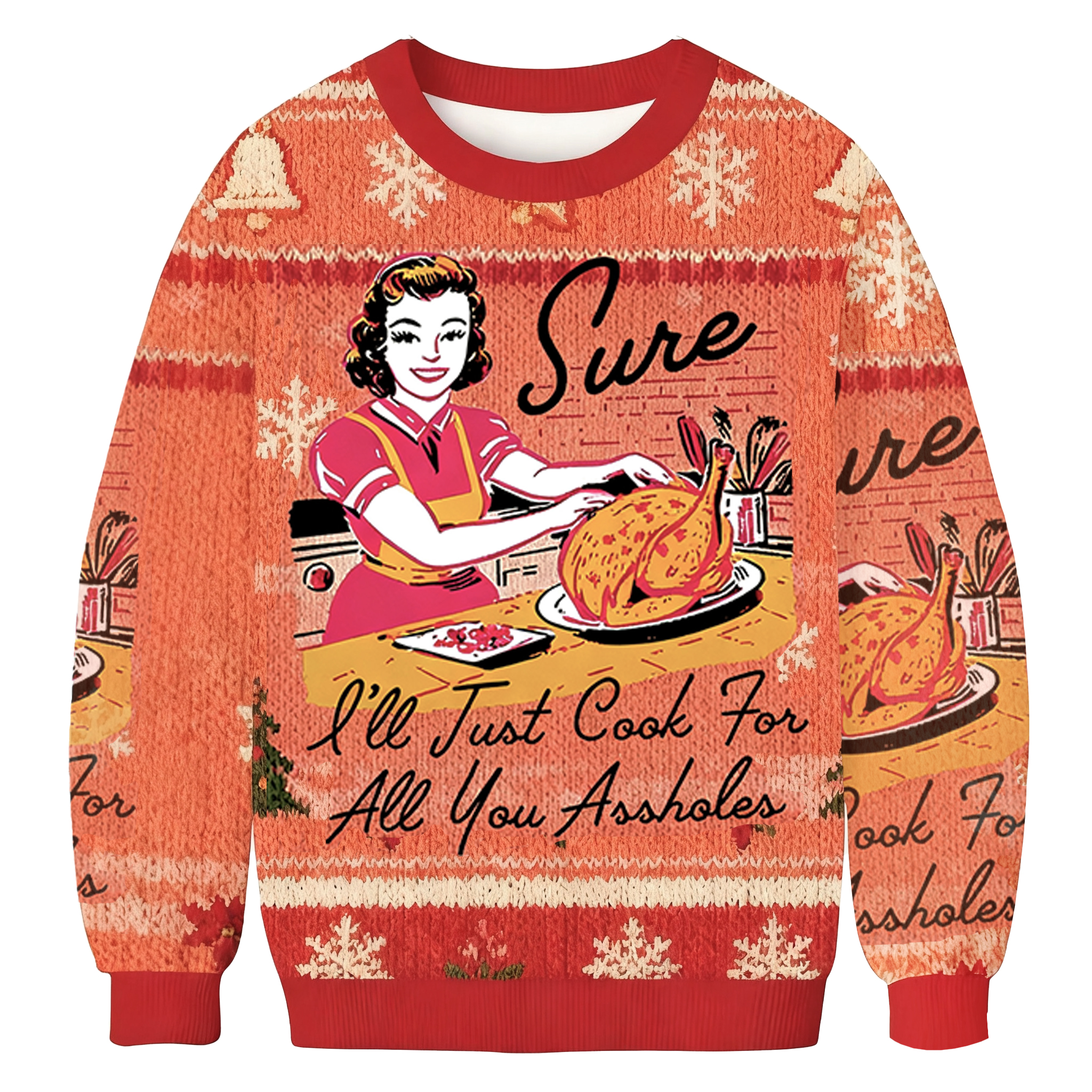 Sure I'll Just Cook For All You Assholes Christmas Ugly Sweatshirt