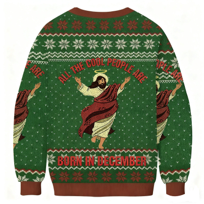 All The Cool People Are Born In December Christmas Ugly Sweatshirt