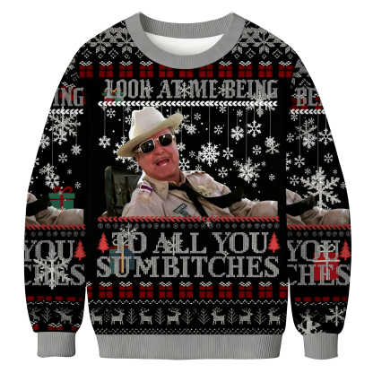 Look At Me Being To All You Sumbitches Christmas Ugly Sweatshirt