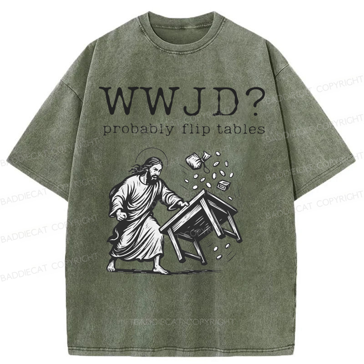 Baddiecat WWJD Probably Flip Tables Washed T-shirt
