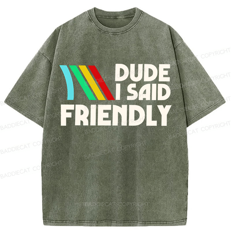 Baddiecat Dude I Said Friendly Washed T-shirt