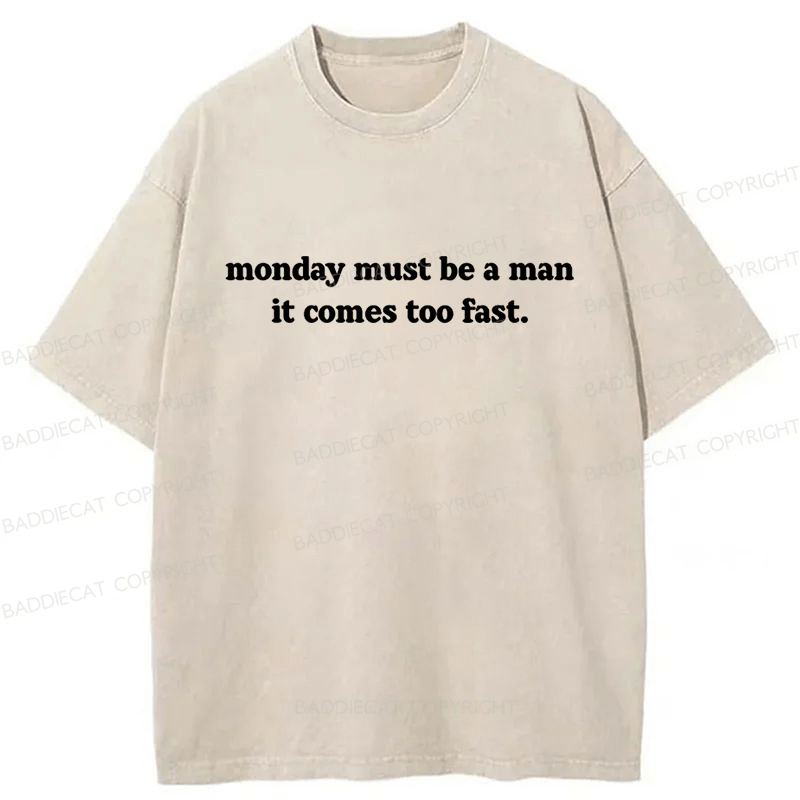 Baddiecat Monday Must Be A Man It Comes Too Fast Washed T-shirt
