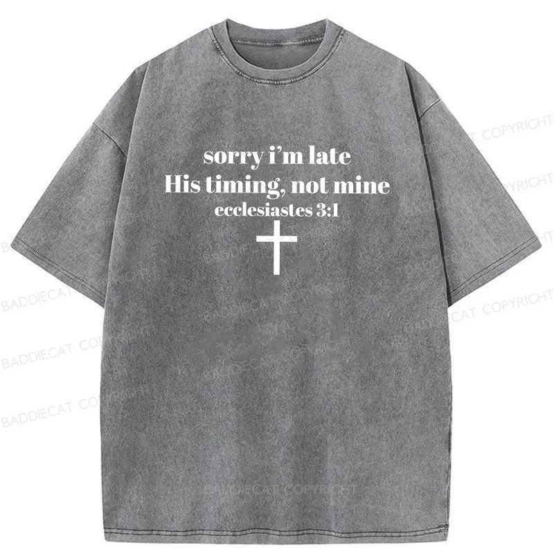Baddiecat Sorry I’m Late His Timing Not Mine Washed T-shirt