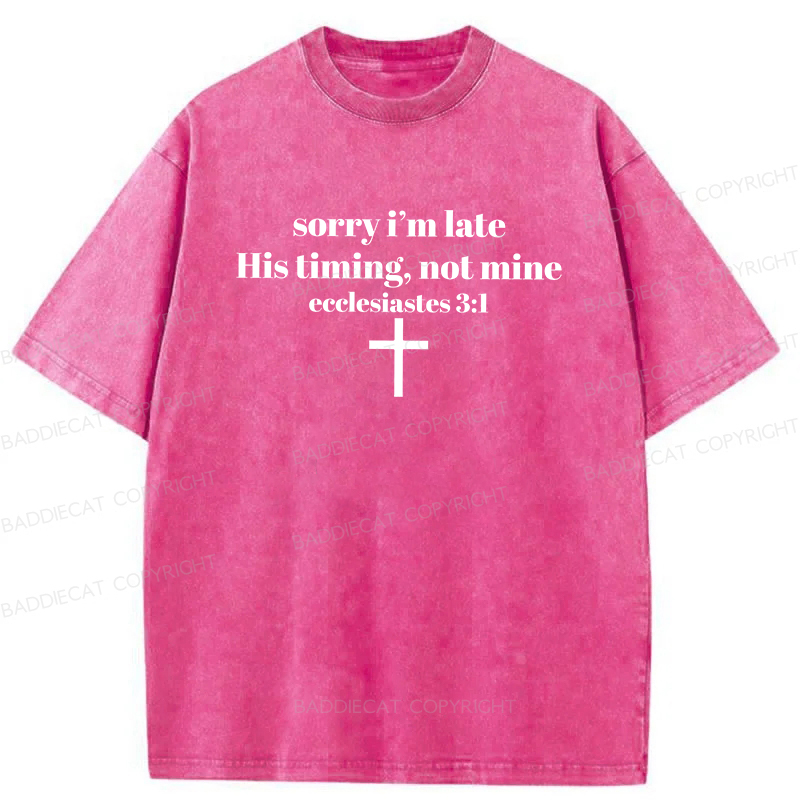 Baddiecat Sorry I’m Late His Timing Not Mine Washed T-shirt
