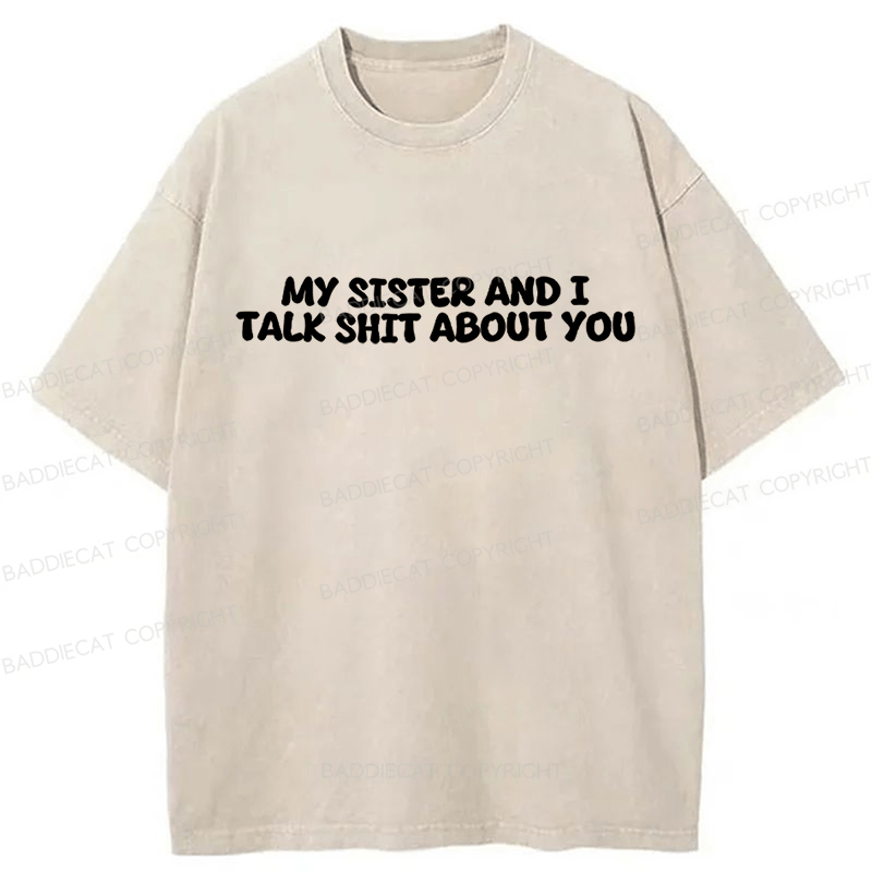 Baddiecat My Sister And I Talk Shit About You Washed T-shirt