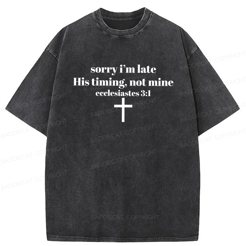 Baddiecat Sorry I’m Late His Timing Not Mine Washed T-shirt
