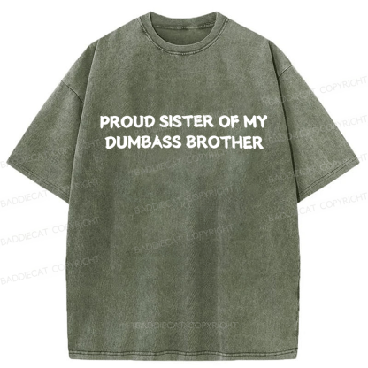 Baddiecat Proud Sister Of My Dumbass Brother Washed T-shirt