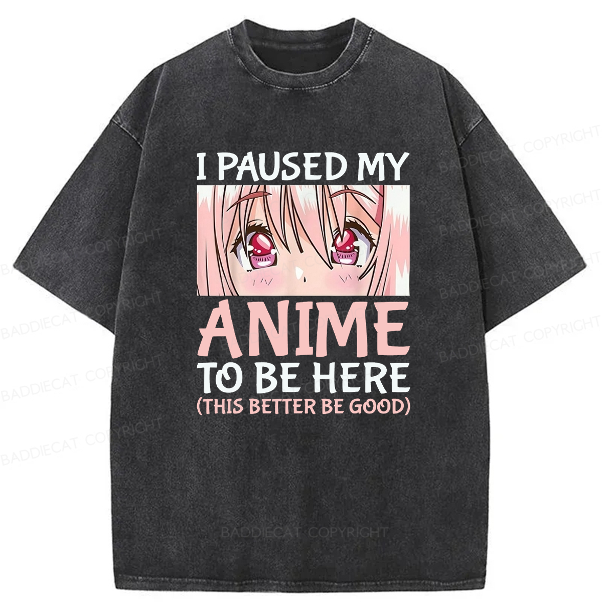 Baddiecat I Paused My Anime To Be Here Washed T-shirt
