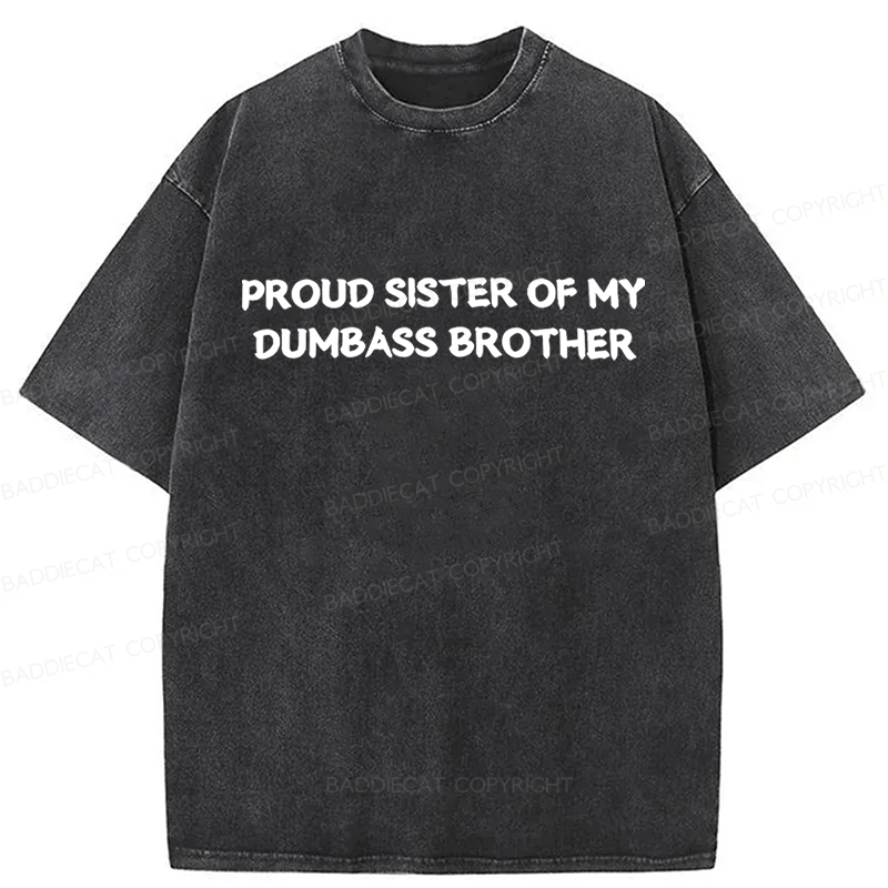 Baddiecat Proud Sister Of My Dumbass Brother Washed T-shirt