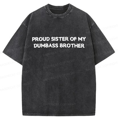 Baddiecat Proud Sister Of My Dumbass Brother Washed T-shirt