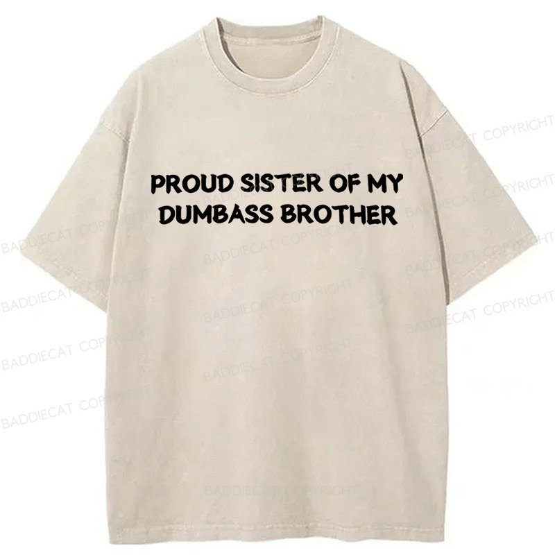 Baddiecat Proud Sister Of My Dumbass Brother Washed T-shirt