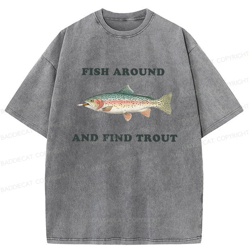 Baddiecat Fish Around And Find Trout Washed T-shirt