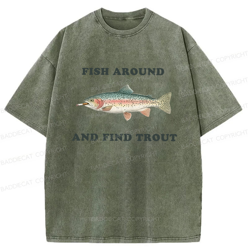 Baddiecat Fish Around And Find Trout Washed T-shirt