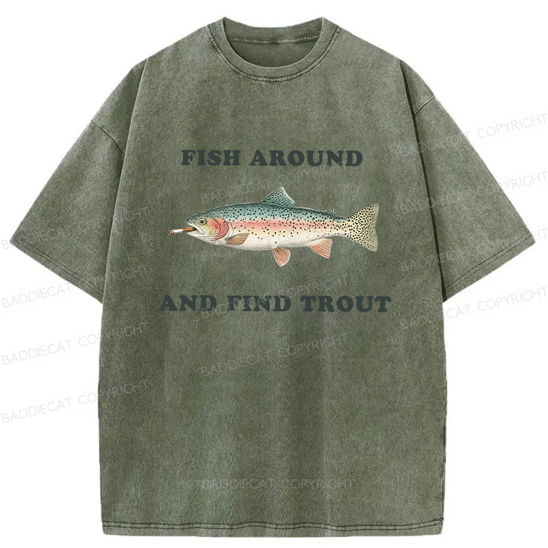Baddiecat Fish Around And Find Trout Washed T-shirt