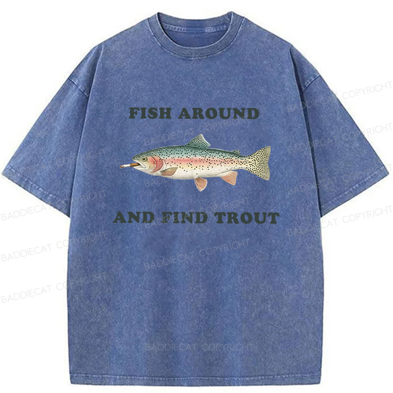 Baddiecat Fish Around And Find Trout Washed T-shirt