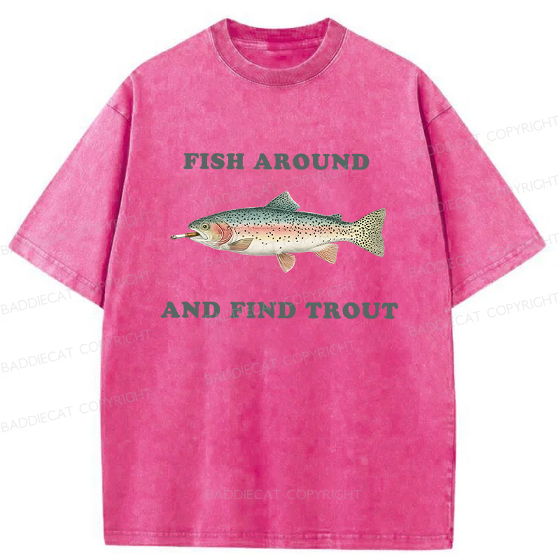 Baddiecat Fish Around And Find Trout Washed T-shirt