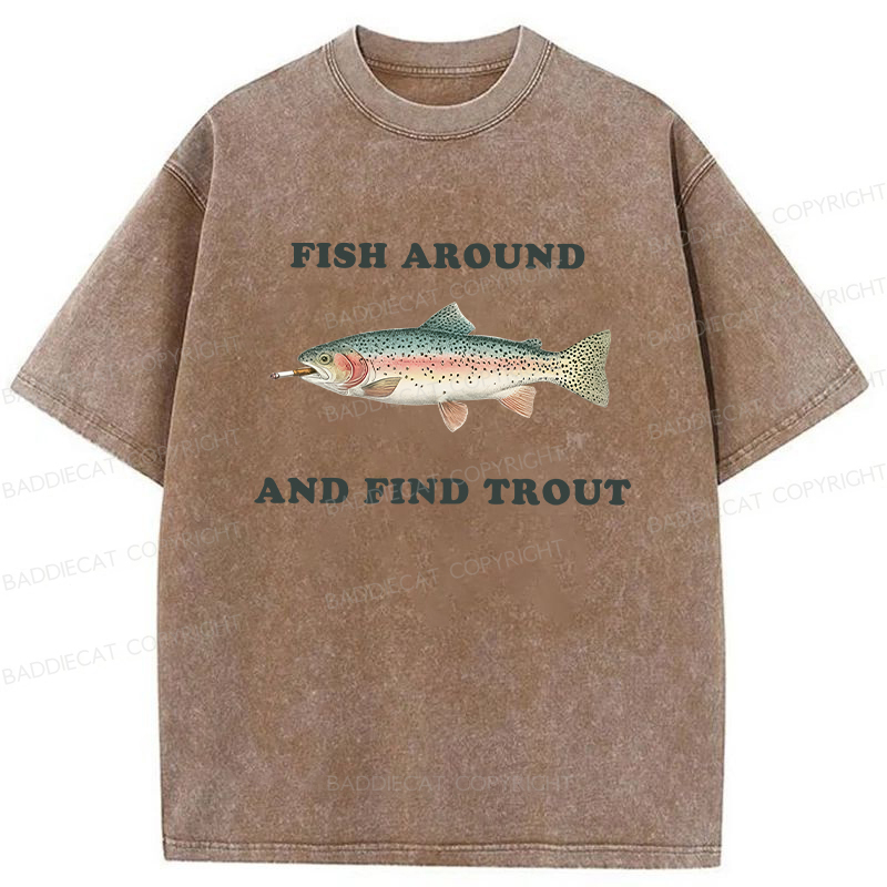 Baddiecat Fish Around And Find Trout Washed T-shirt