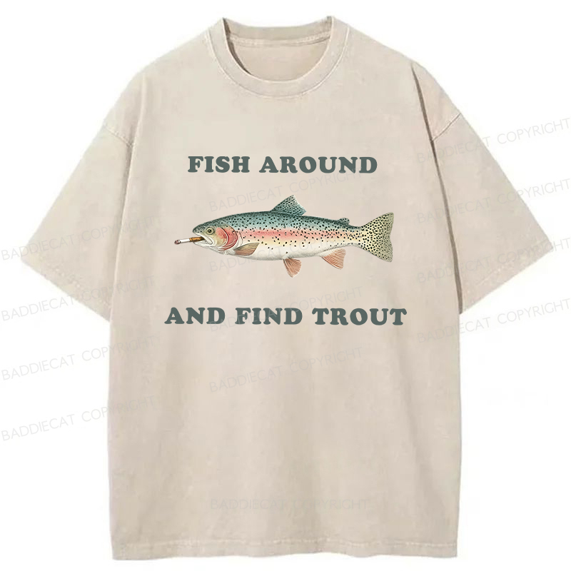 Baddiecat Fish Around And Find Trout Washed T-shirt