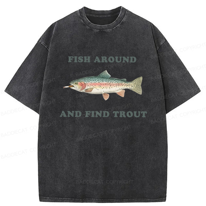 Baddiecat Fish Around And Find Trout Washed T-shirt