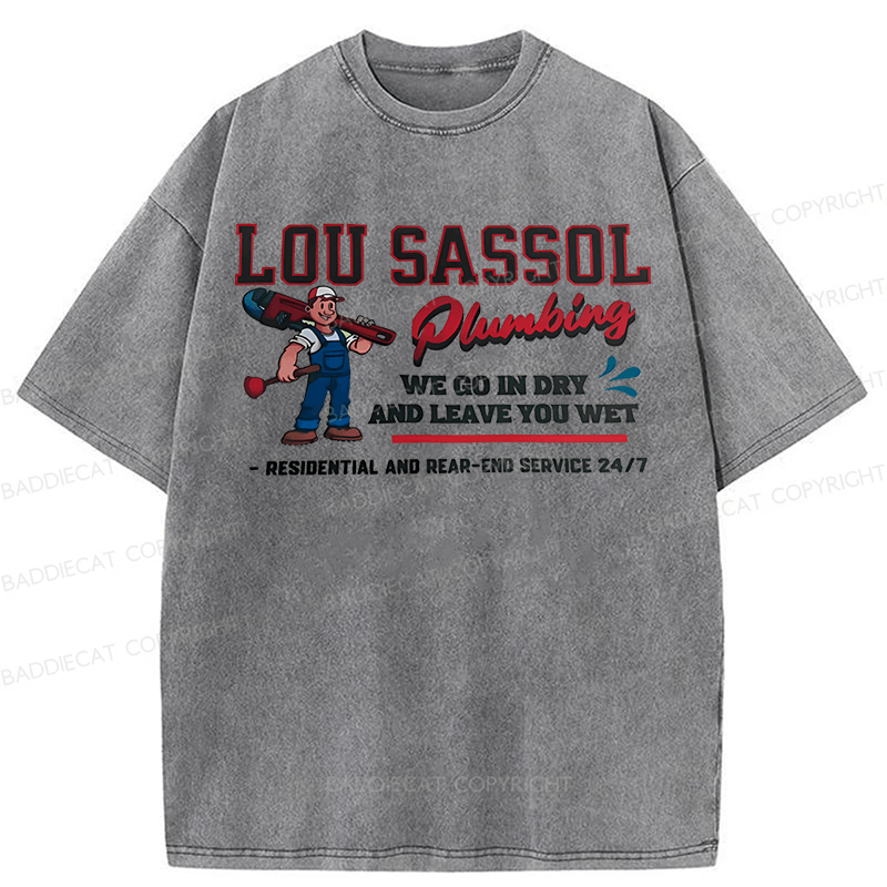Baddiecat Lou Sassol Plumbing We Go In Dry And Leave You Wet Funny Washed T-shirt