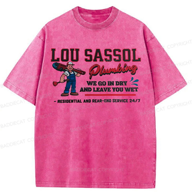 Baddiecat Lou Sassol Plumbing We Go In Dry And Leave You Wet Funny Washed T-shirt