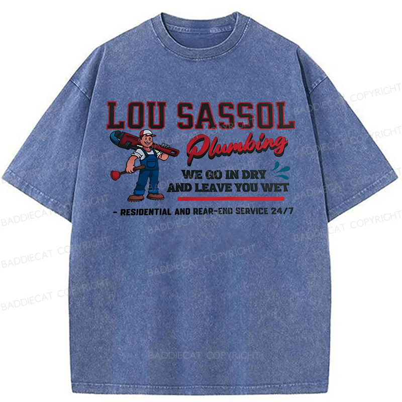 Baddiecat Lou Sassol Plumbing We Go In Dry And Leave You Wet Funny Washed T-shirt