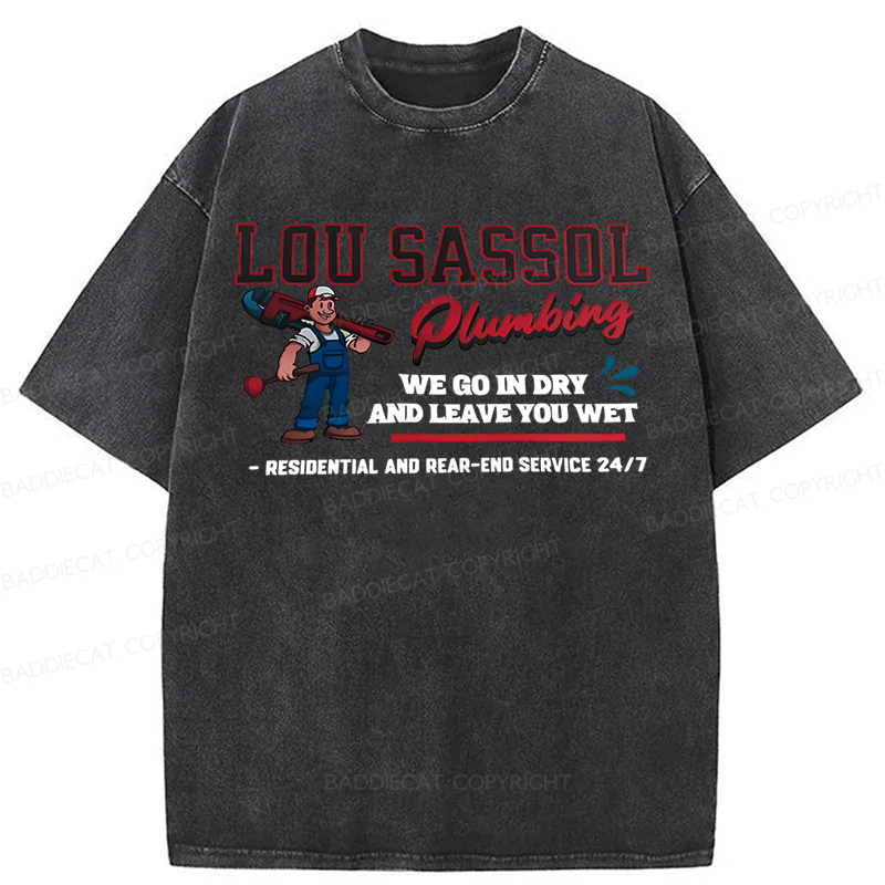 Baddiecat Lou Sassol Plumbing We Go In Dry And Leave You Wet Funny Washed T-shirt
