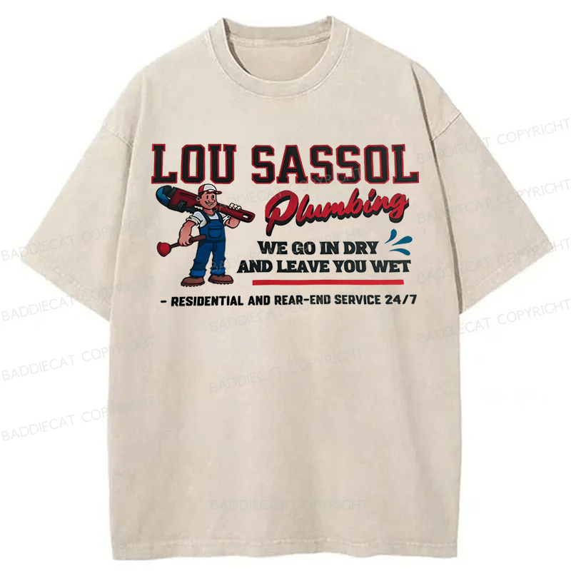 Baddiecat Lou Sassol Plumbing We Go In Dry And Leave You Wet Funny Washed T-shirt