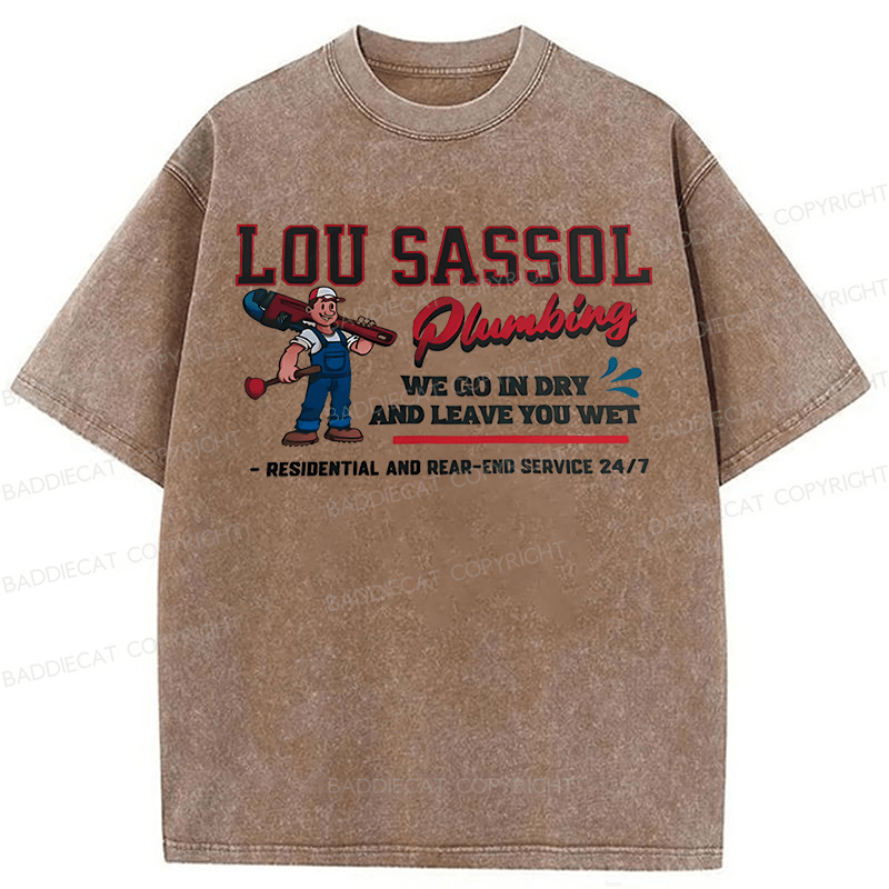 Baddiecat Lou Sassol Plumbing We Go In Dry And Leave You Wet Funny Washed T-shirt