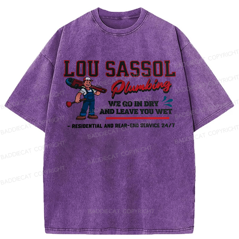 Baddiecat Lou Sassol Plumbing We Go In Dry And Leave You Wet Funny Washed T-shirt