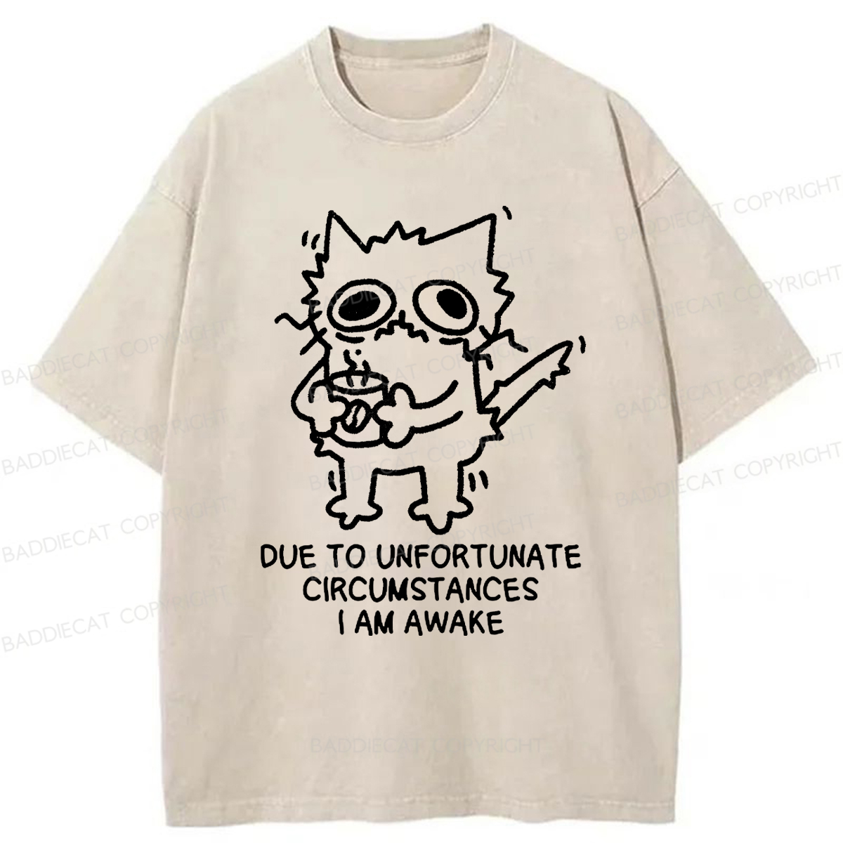 Baddiecat DUE TO UNFORTUNATE CIRCUMSTANCES I AM AWAKE Washed T-shirt