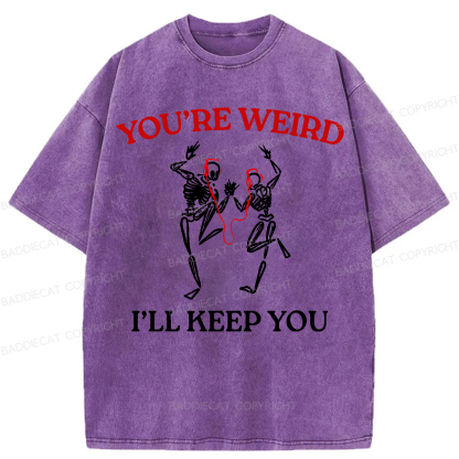 Baddiecat You're Weird I'll Keep You Washed T-shirt