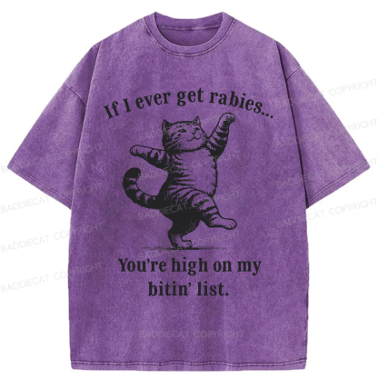 Baddiecat If I Ever Get Rabies You’re High On My Bitin’ List Washed T-shirt
