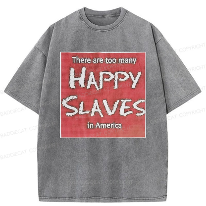 Baddiecat There Are Too Many Happy Slaves Washed T-shirt
