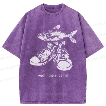 Baddiecat Well If The Shoe Fish Washed T-shirt