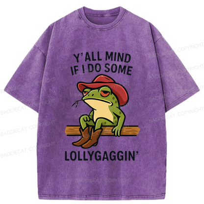 Baddiecat Y'all Mind If I Do Some Lollygaggin Frog Funny Washed T-shirt