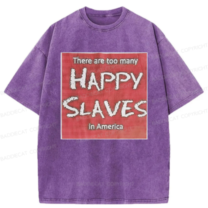 Baddiecat There Are Too Many Happy Slaves Washed T-shirt