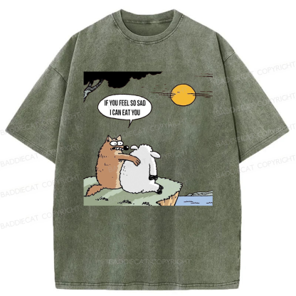 Baddiecat Wolf If You Feel So Sad I Will Eat You Washed T-shirt