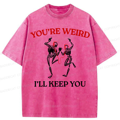 Baddiecat You're Weird I'll Keep You Washed T-shirt