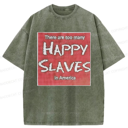 Baddiecat There Are Too Many Happy Slaves Washed T-shirt