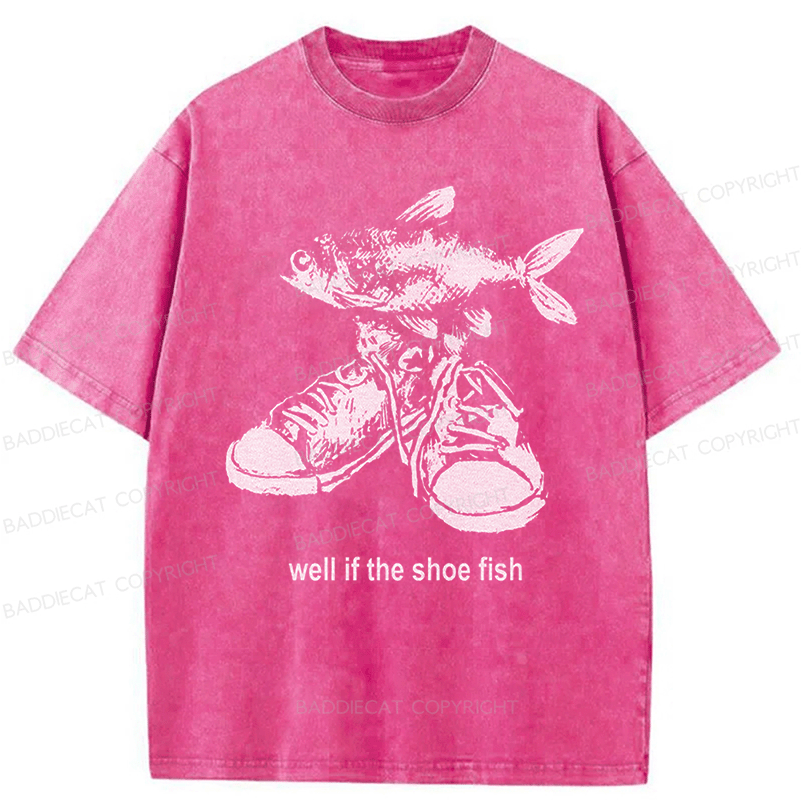Baddiecat Well If The Shoe Fish Washed T-shirt