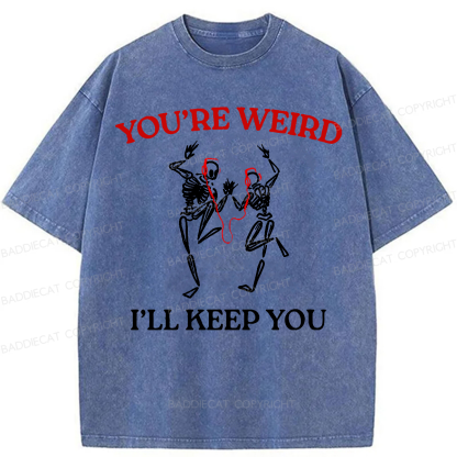 Baddiecat You're Weird I'll Keep You Washed T-shirt