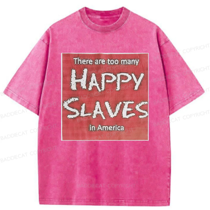 Baddiecat There Are Too Many Happy Slaves Washed T-shirt