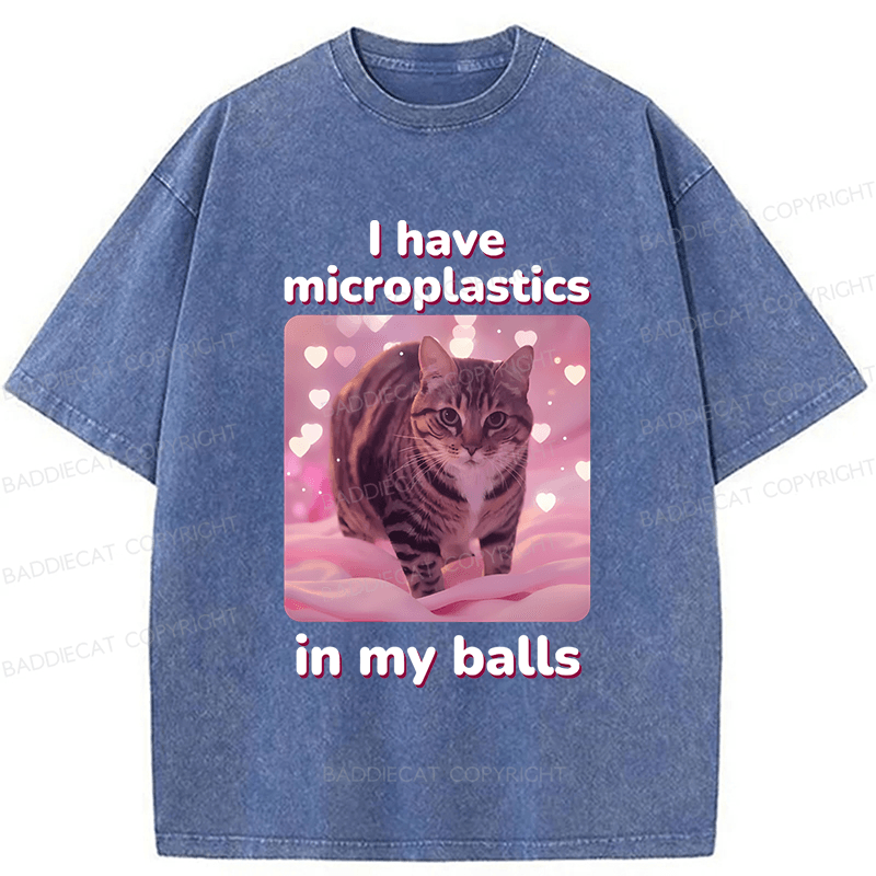 Baddiecat I Have Microplastics In My Balls Washed T-shirt