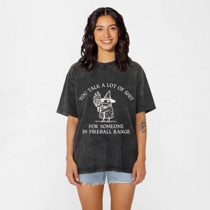 Baddiecat You Talk A Lot Of Shit For Someone In Fireball Range Washed T-shirt